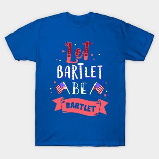 Let Bartlet Be Bartlet T-Shirt